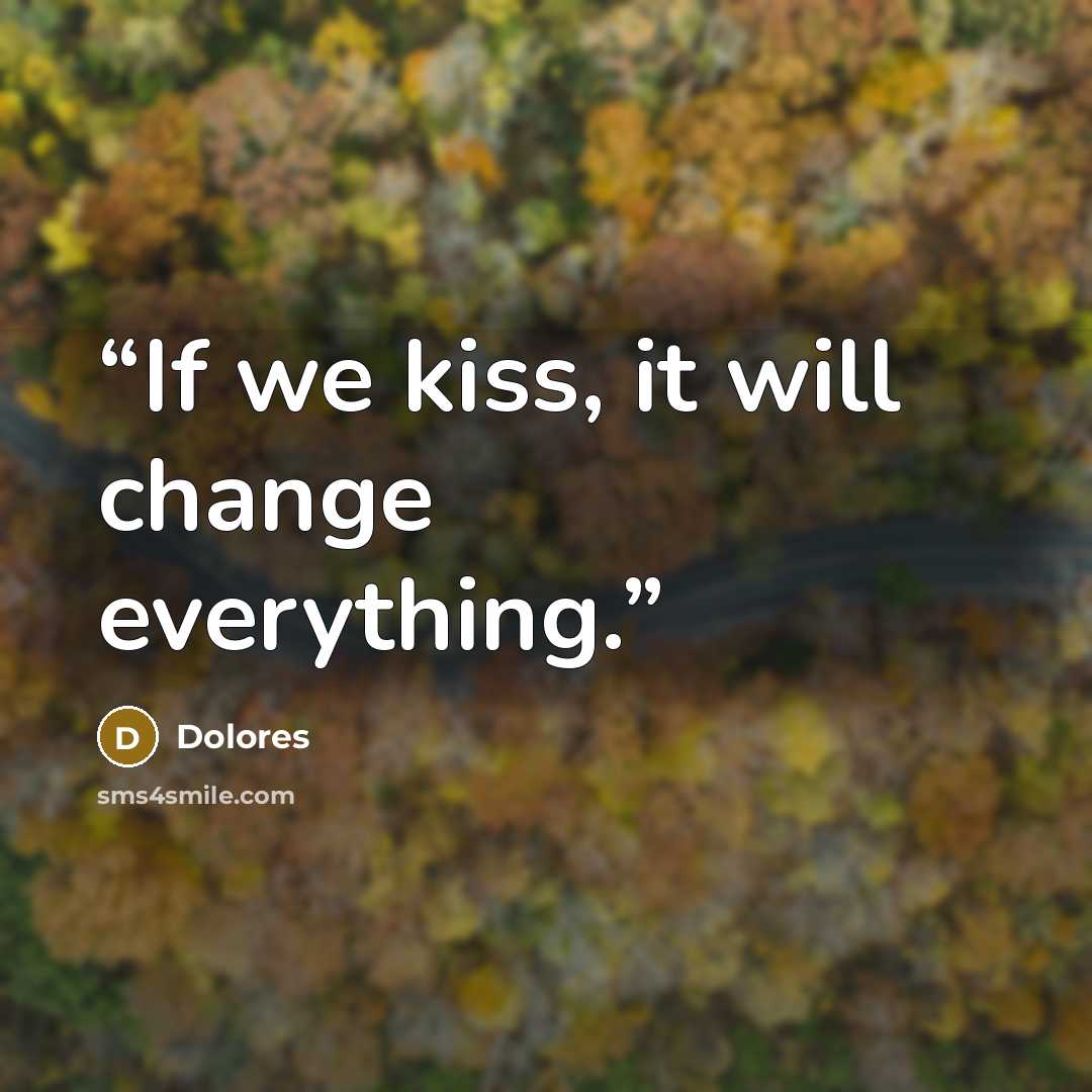 “If we kiss, it will change everything.” quote by Dolores