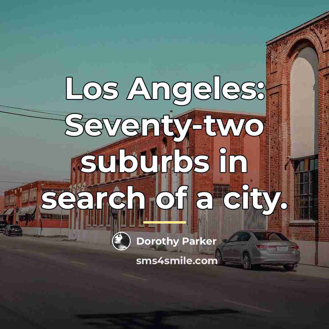 “Los Angeles: Seventy-two suburbs in search of a city.…” quote by Dorothy Parker