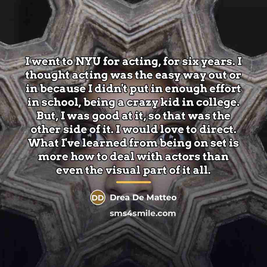 “I went to NYU for acting, for six years. I…” quote by Drea de Matteo