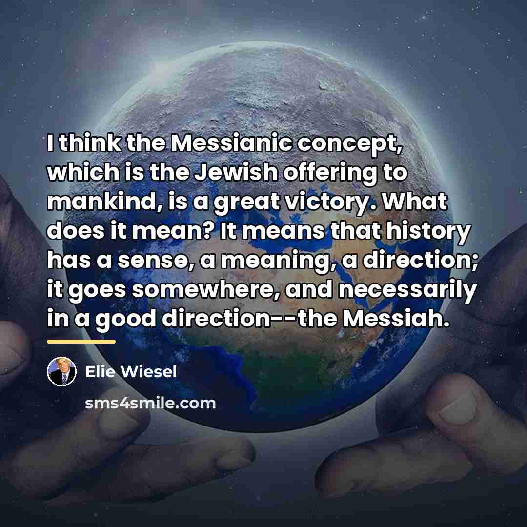 “I think the Messianic concept, which is the Jewish offering…” quote by Elie Wiesel