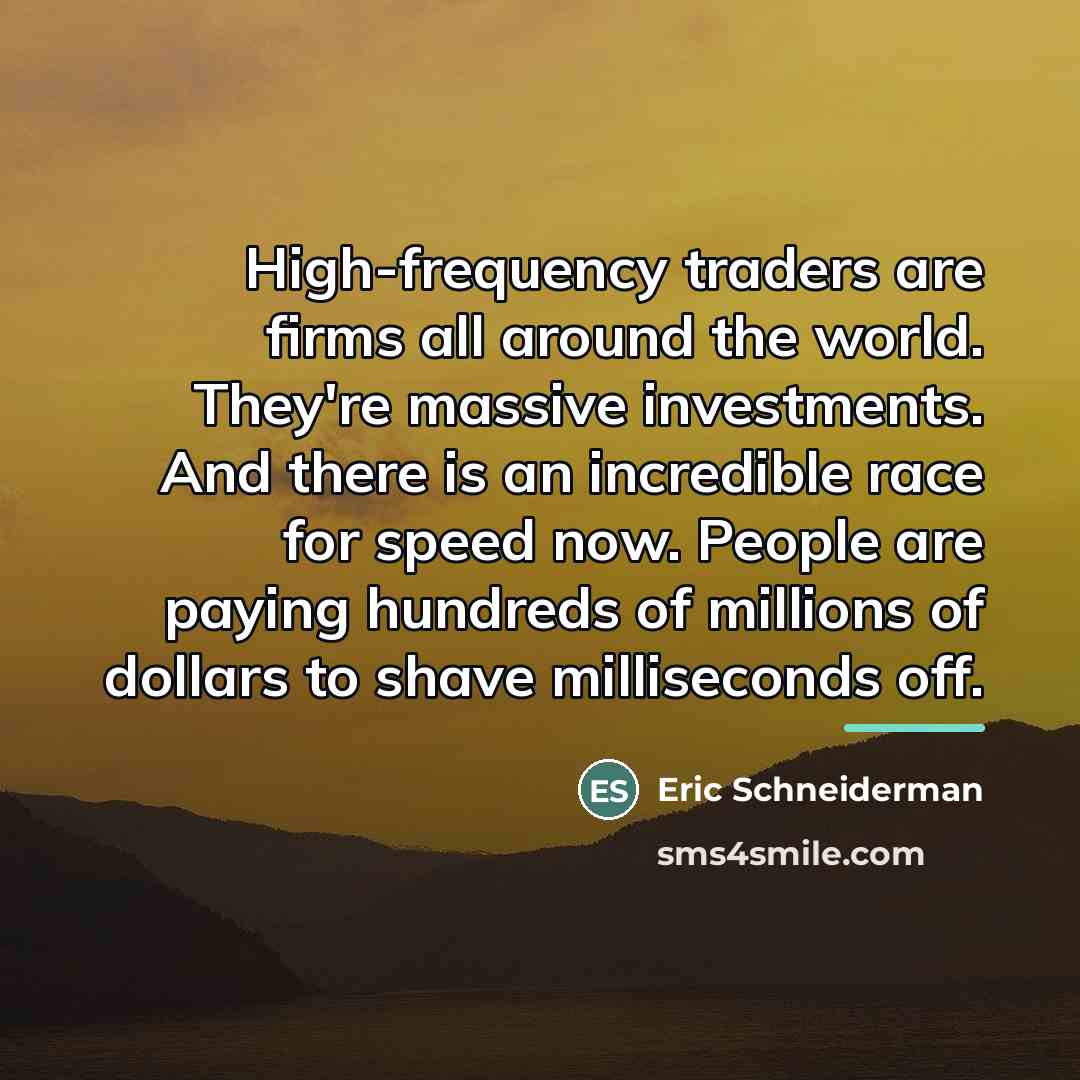 “High-frequency traders are firms all around the world. They're massive…” quote by Eric Schneiderman