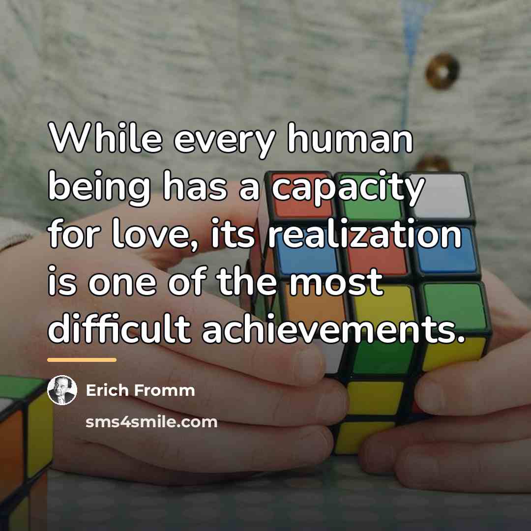 “While every human being has a capacity for love, its…” quote by Erich Fromm