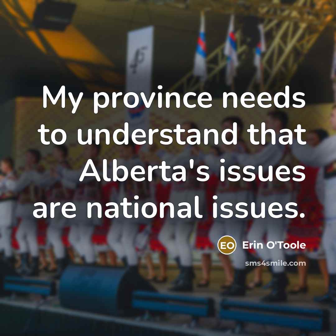 “My province needs to understand that Alberta's issues are national issues.” quote by Erin O'Toole