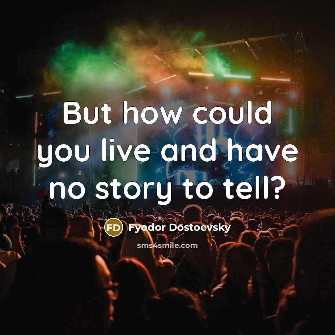 “But how could you live and have no story to…” quote by Fyodor Dostoevsky