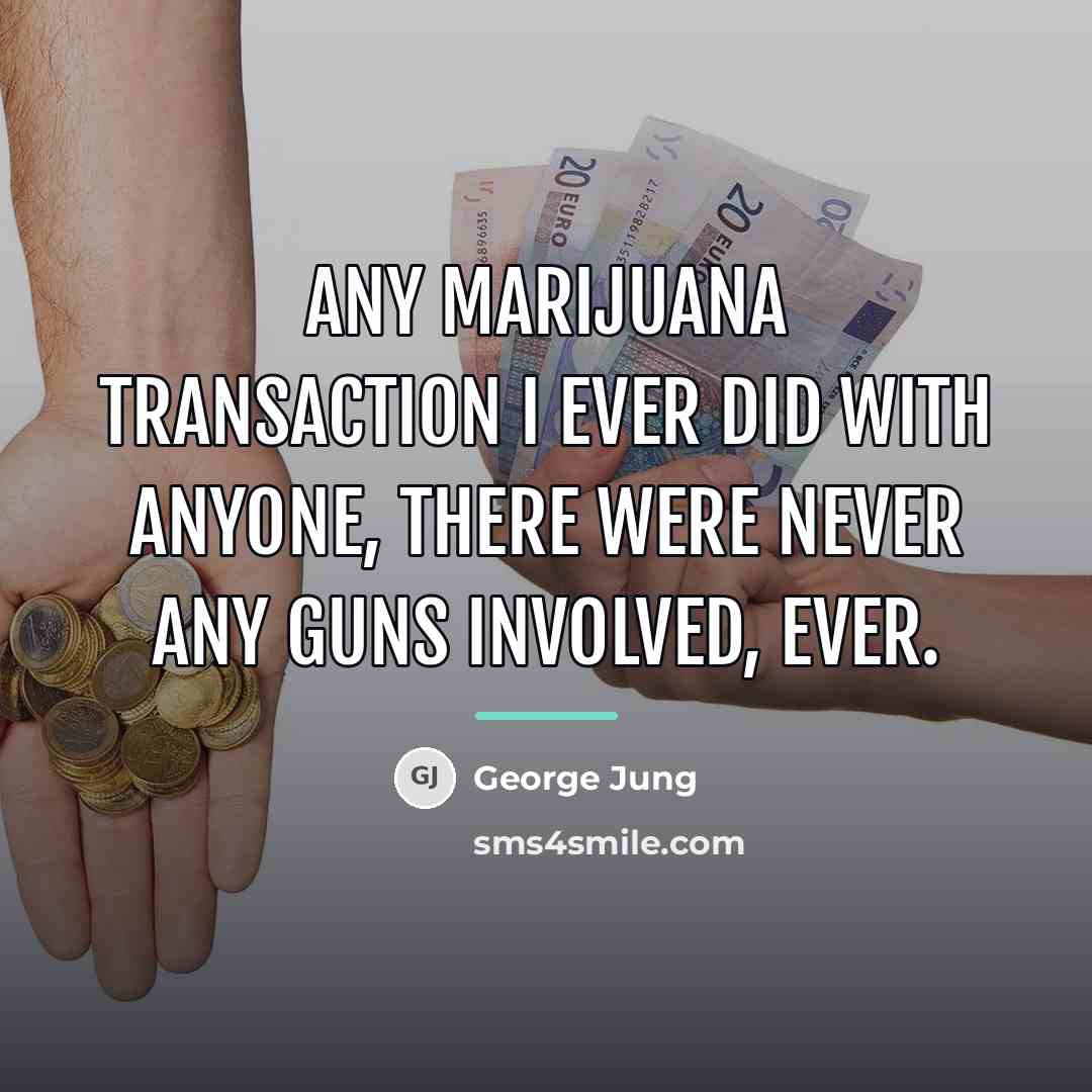 “Any marijuana transaction I ever did with anyone, there were…” quote by George Jung