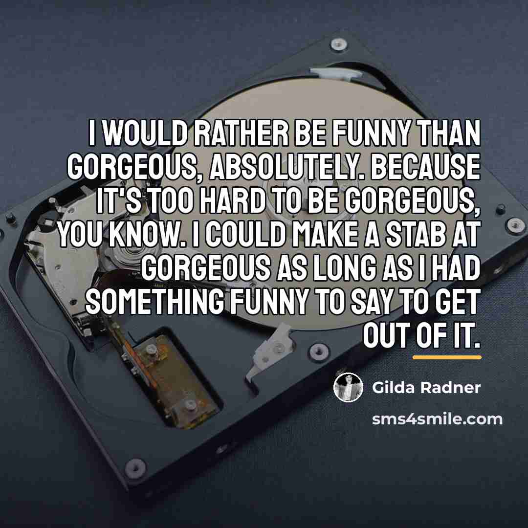 “I would rather be funny than gorgeous, absolutely. Because it's…” quote by Gilda Radner