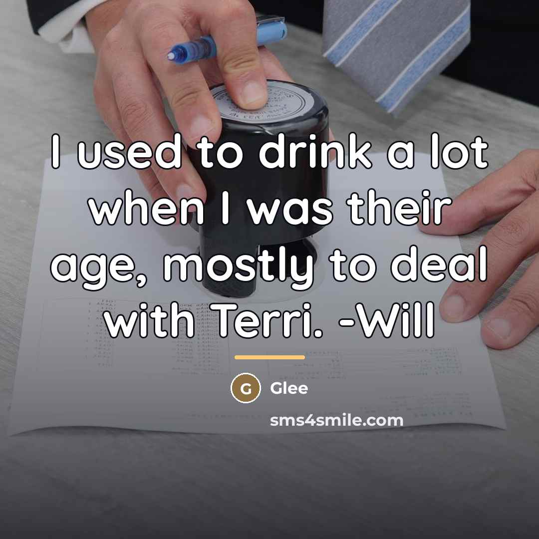 “I used to drink a lot when I was their…” quote by Glee