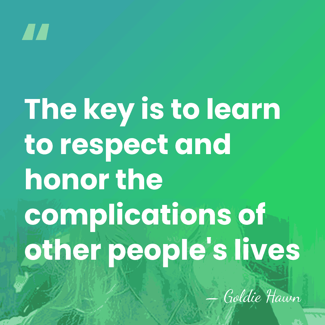 The key is to learn to respect and honor the complications of&hellip; - Goldie Hawn