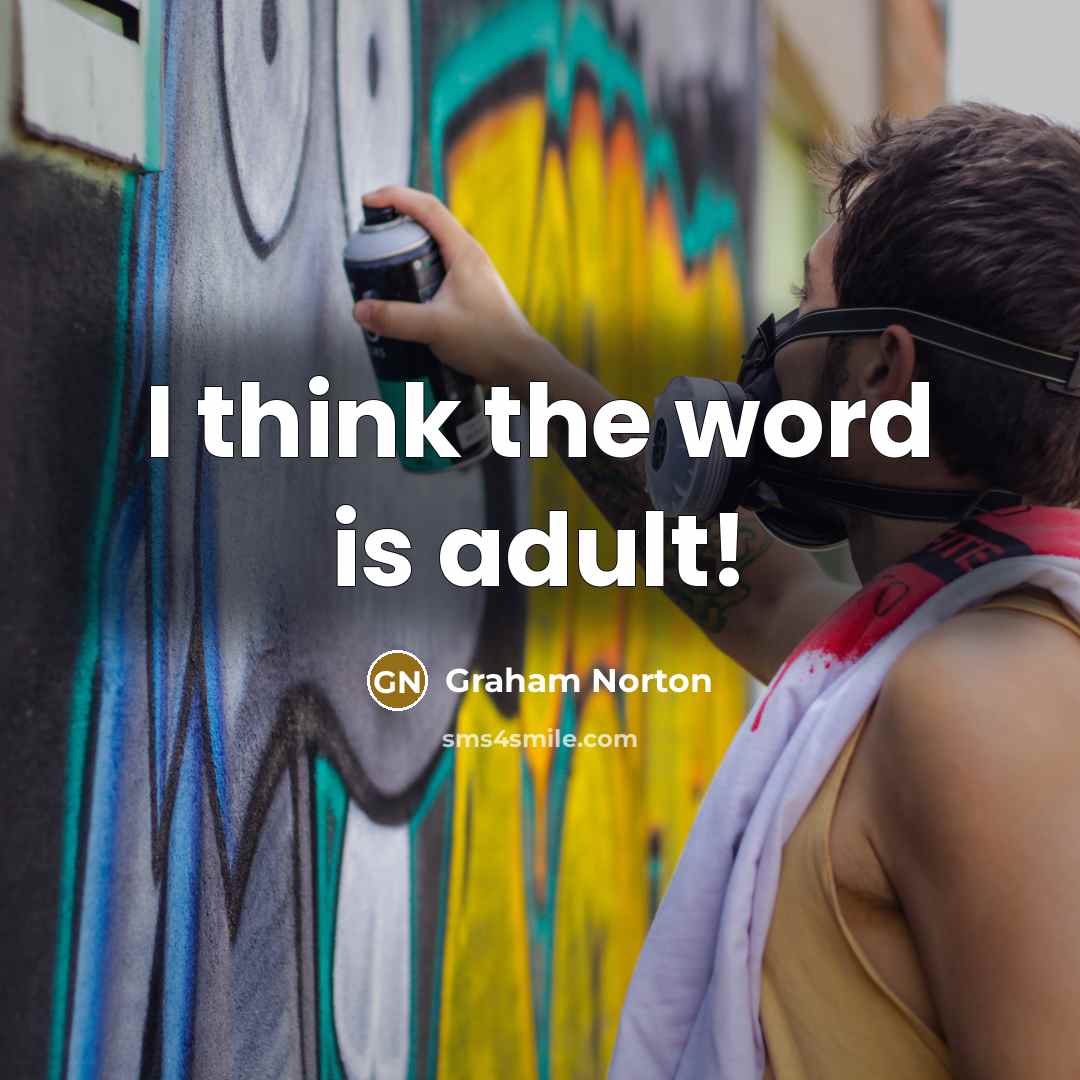 “I think the word is adult!…” quote by Graham Norton