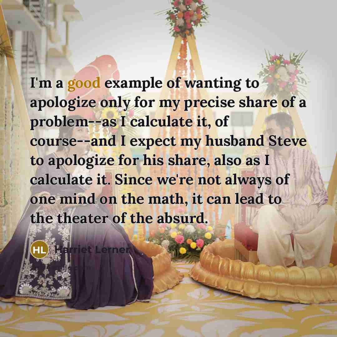 “I'm a good example of wanting to apologize only for…” quote by Harriet Lerner
