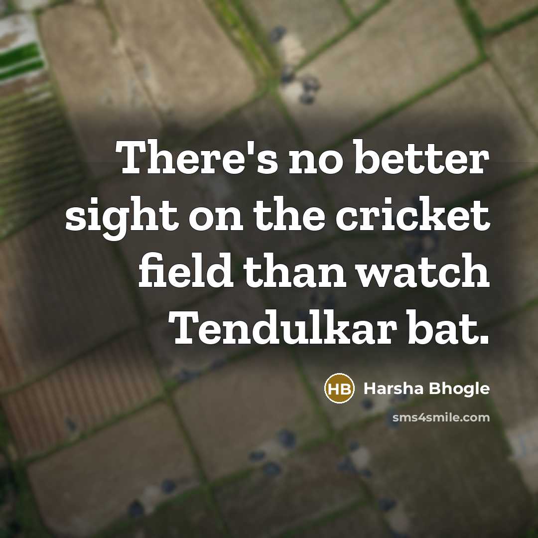 “There's no better sight on the cricket field than watch…” quote by Harsha Bhogle