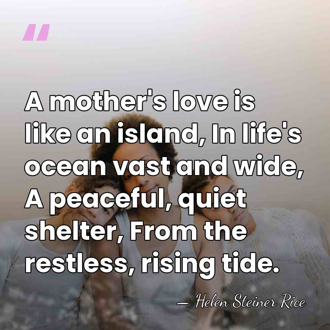 A mother's love is like an island, In life's ocean vast and&hellip; - Helen Steiner Rice