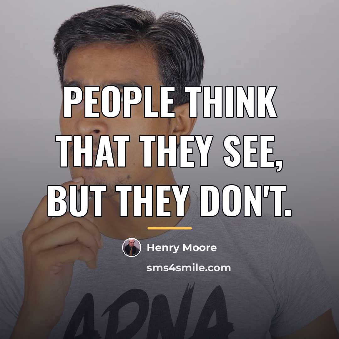 “People think that they see, but they don't.…” quote by Henry Moore