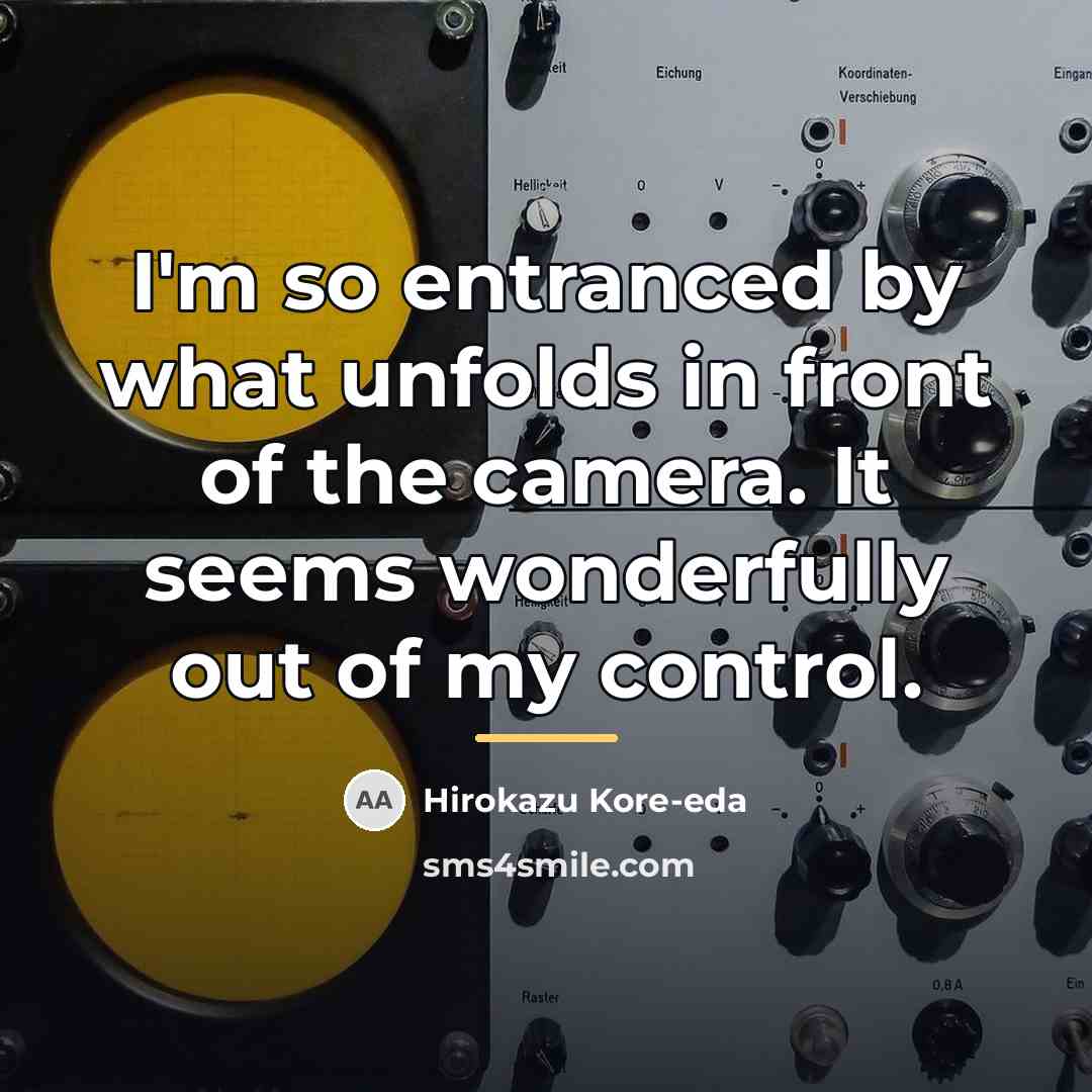 “I'm so entranced by what unfolds in front of the…” quote by Hirokazu Kore-eda