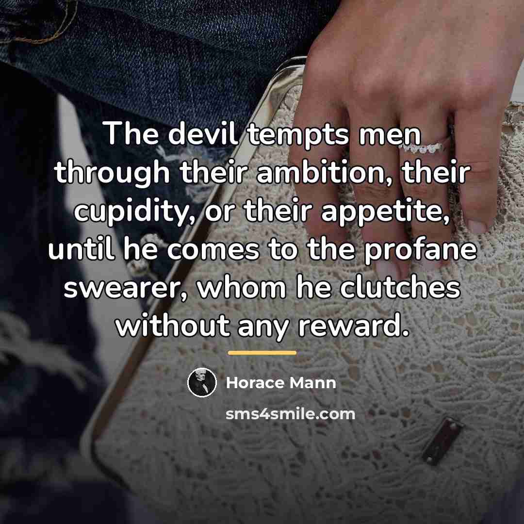 “The devil tempts men through their ambition, their cupidity, or…” quote by Horace Mann