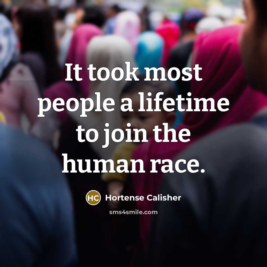 “It took most people a lifetime to join the human…” quote by Hortense Calisher