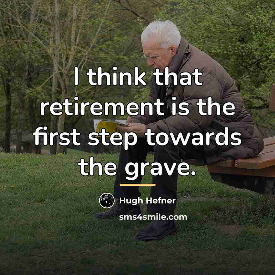 “I think that retirement is the first step towards the…” quote by Hugh Hefner