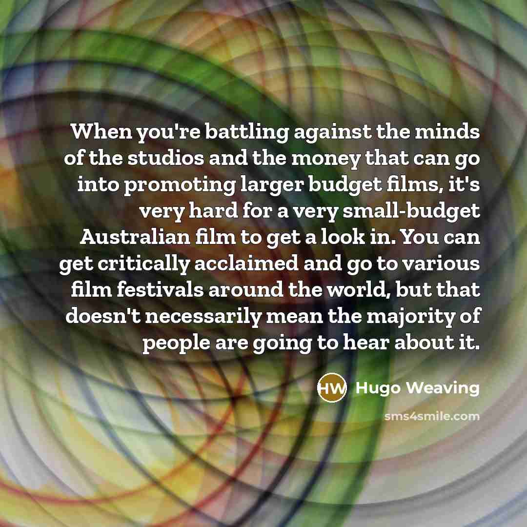 “When you're battling against the minds of the studios and…” quote by Hugo Weaving