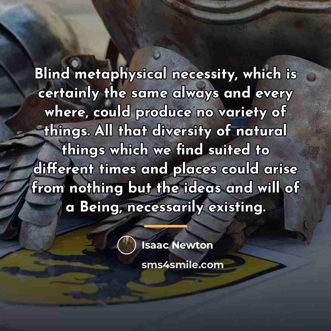 “Blind metaphysical necessity, which is certainly the same always and…” quote by Isaac Newton