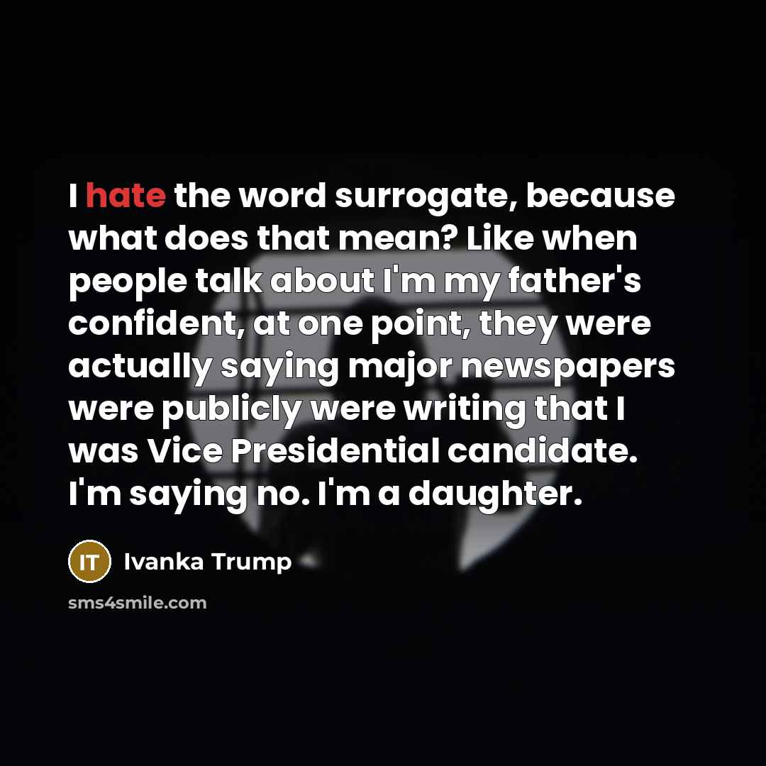 “I hate the word surrogate, because what does that mean?…” quote by Ivanka Trump
