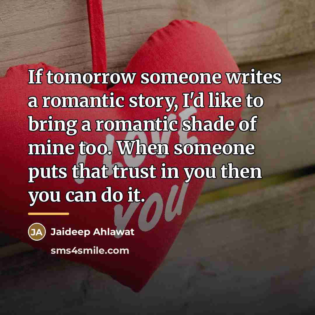 “If tomorrow someone writes a romantic story, I'd like to…” quote by Jaideep Ahlawat