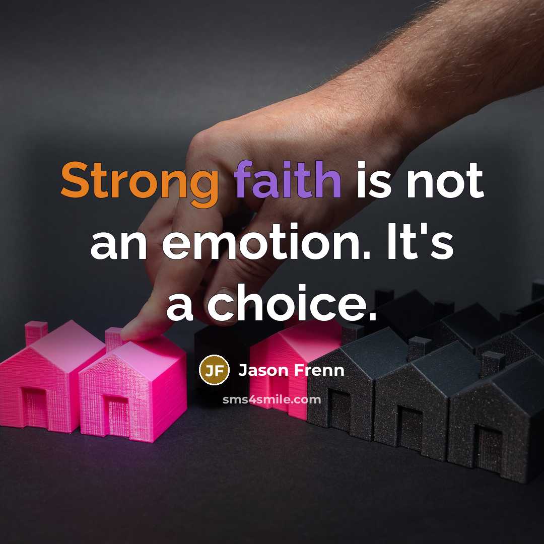 “Strong faith is not an emotion. It's a choice.…” quote by Jason Frenn