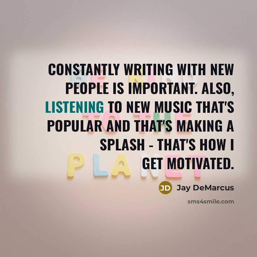 “Constantly writing with new people is important. Also, listening to…” quote by Jay DeMarcus