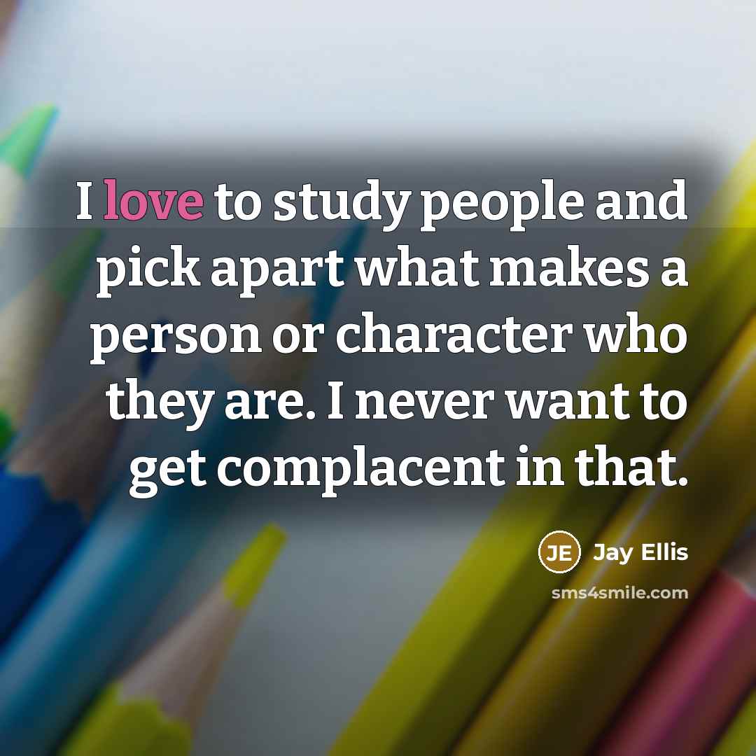 “I love to study people and pick apart what makes…” quote by Jay Ellis
