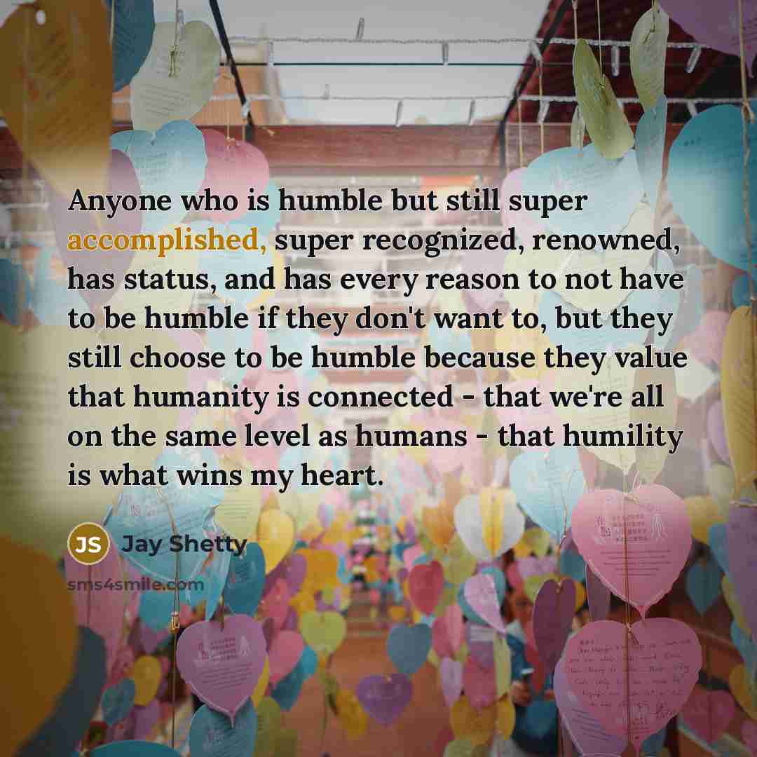 “Anyone who is humble but still super accomplished, super recognized,…” quote by Jay Shetty