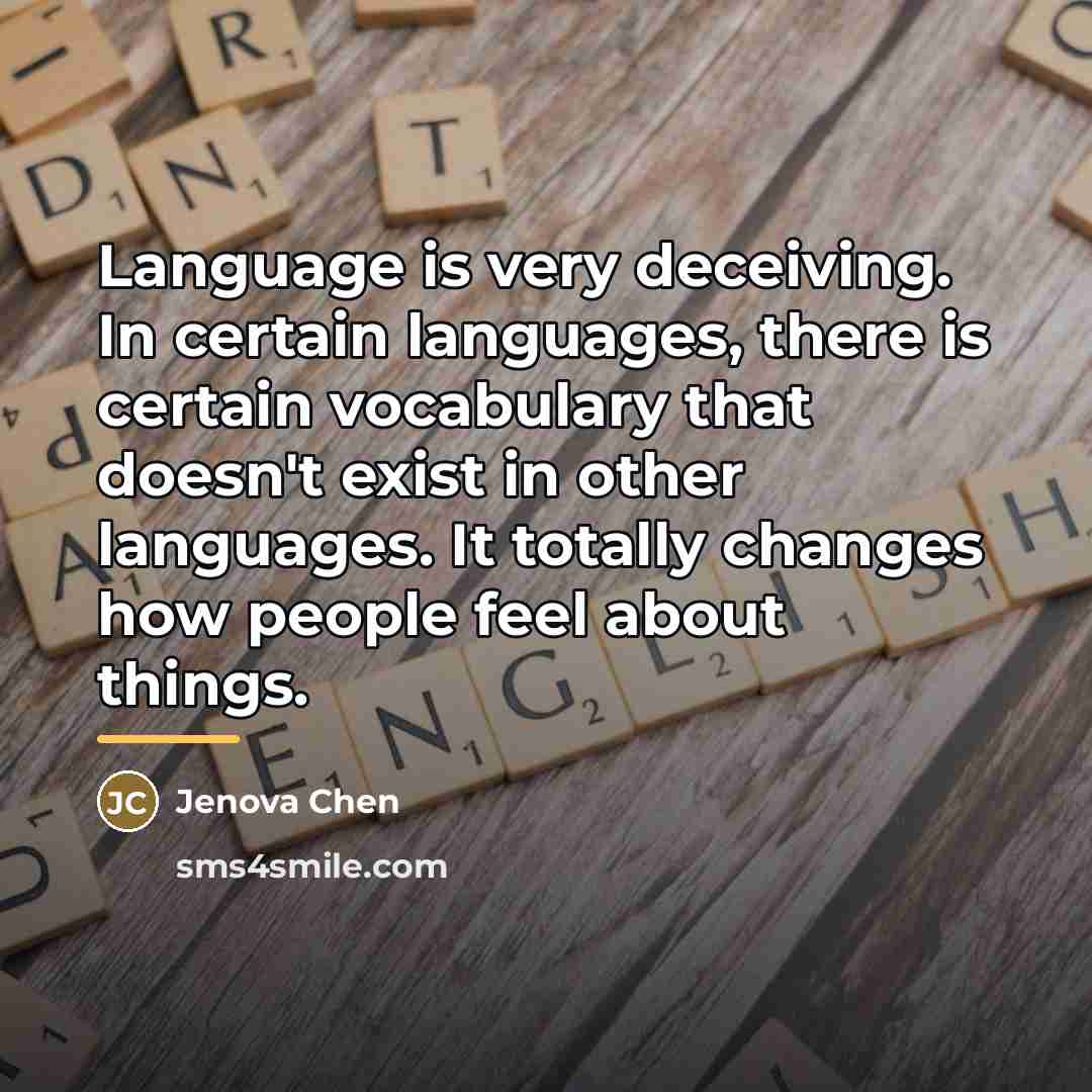 “Language is very deceiving. In certain languages, there is certain…” quote by Jenova Chen