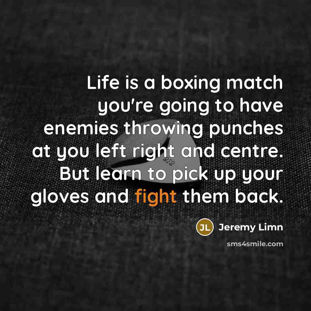 “Life is a boxing match you're going to have enemies…” quote by Jeremy Limn
