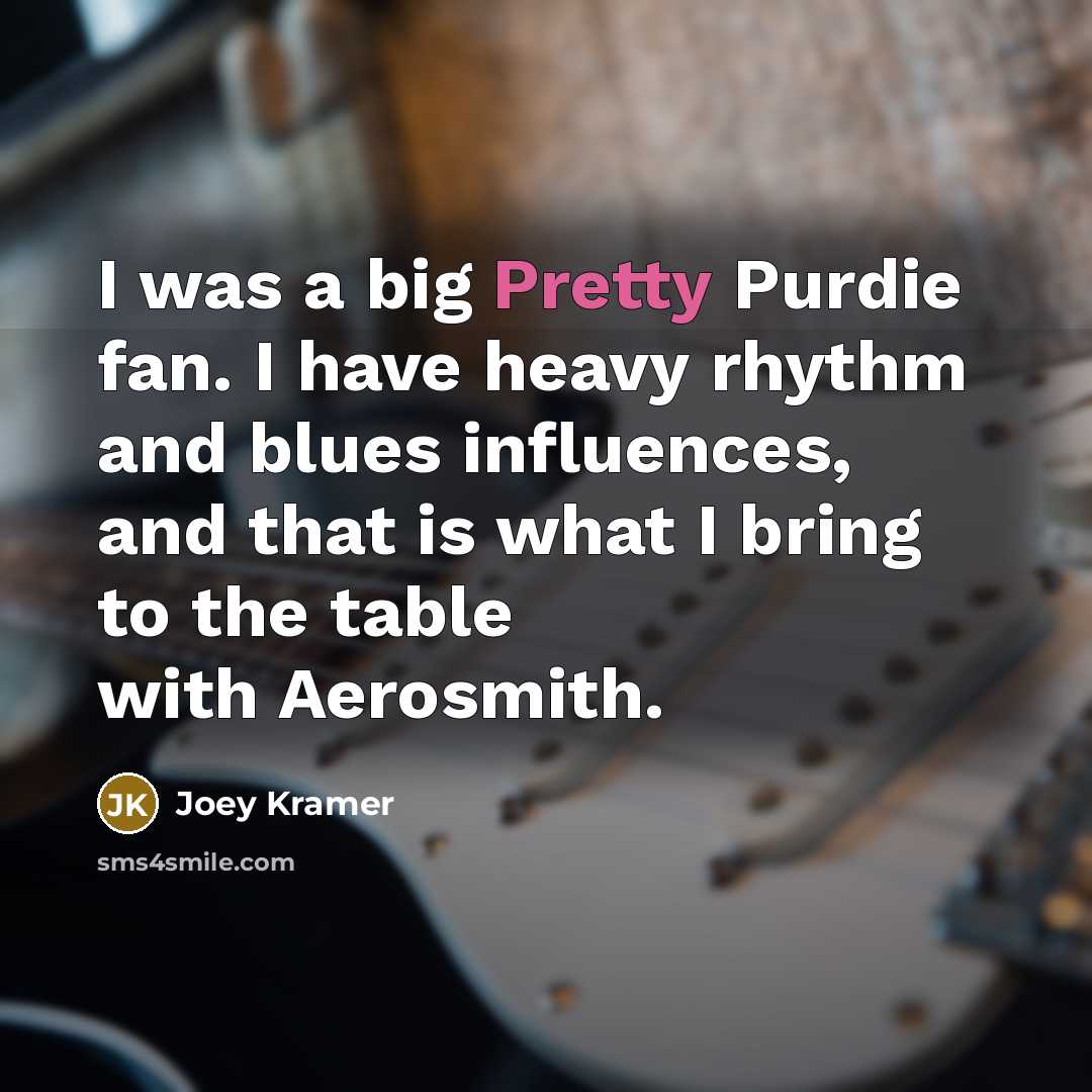 “I was a big Pretty Purdie fan. I have heavy…” quote by Joey Kramer