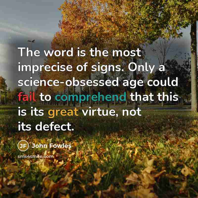 “The word is the most imprecise of signs. Only a…” quote by John Fowles