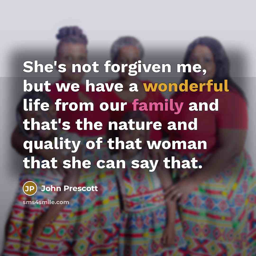 “She's not forgiven me, but we have a wonderful life…” quote by John Prescott