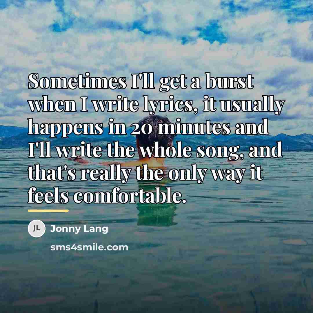 “Sometimes I'll get a burst when I write lyrics, it…” quote by Jonny Lang