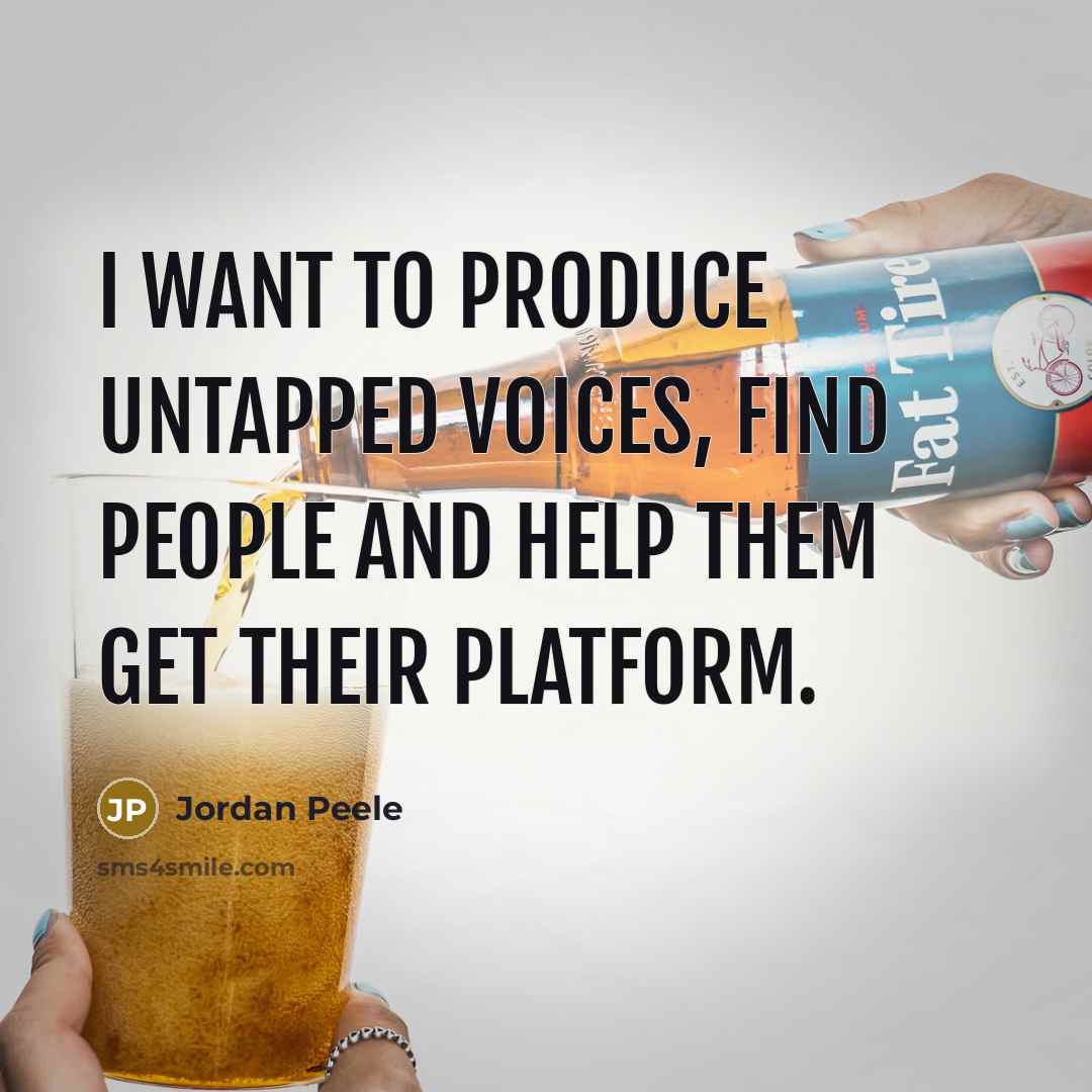 “I want to produce untapped voices, find people and help…” quote by Jordan Peele