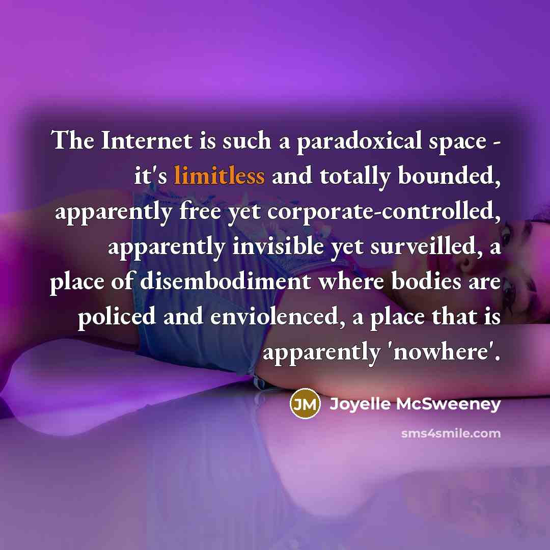 “The Internet is such a paradoxical space - it's limitless…” quote by Joyelle McSweeney