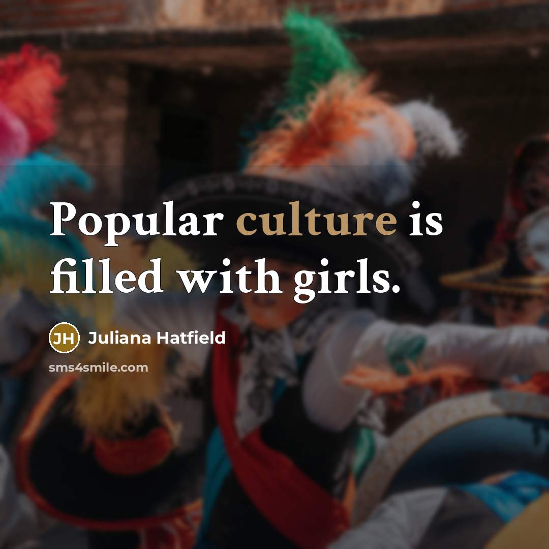 “Popular culture is filled with girls.…” quote by Juliana Hatfield