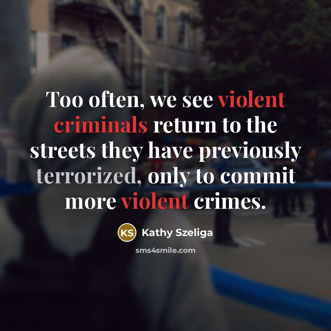 “Too often, we see violent criminals return to the streets…” quote by Kathy Szeliga