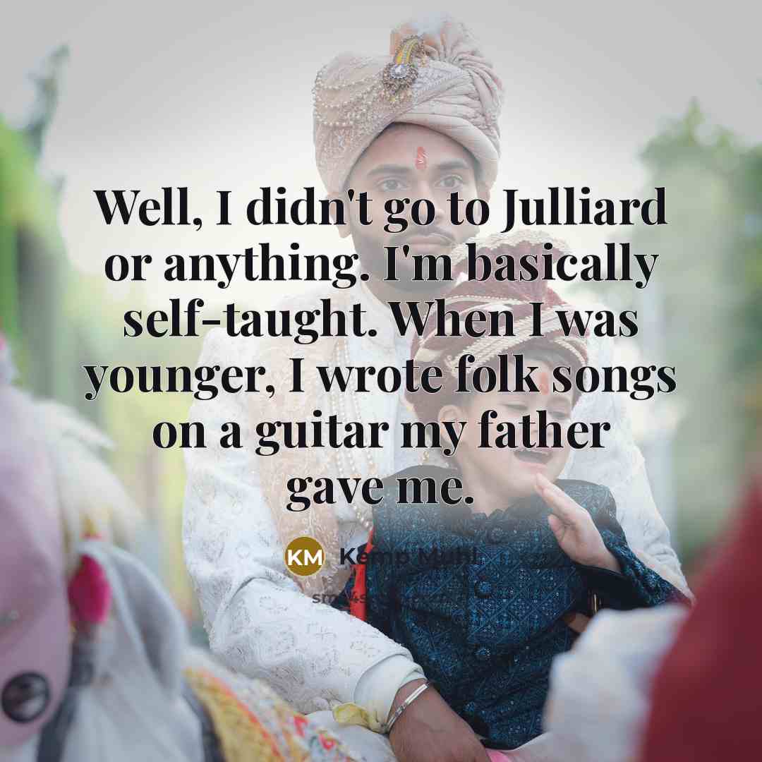 “Well, I didn't go to Julliard or anything. I'm basically…” quote by Kemp Muhl