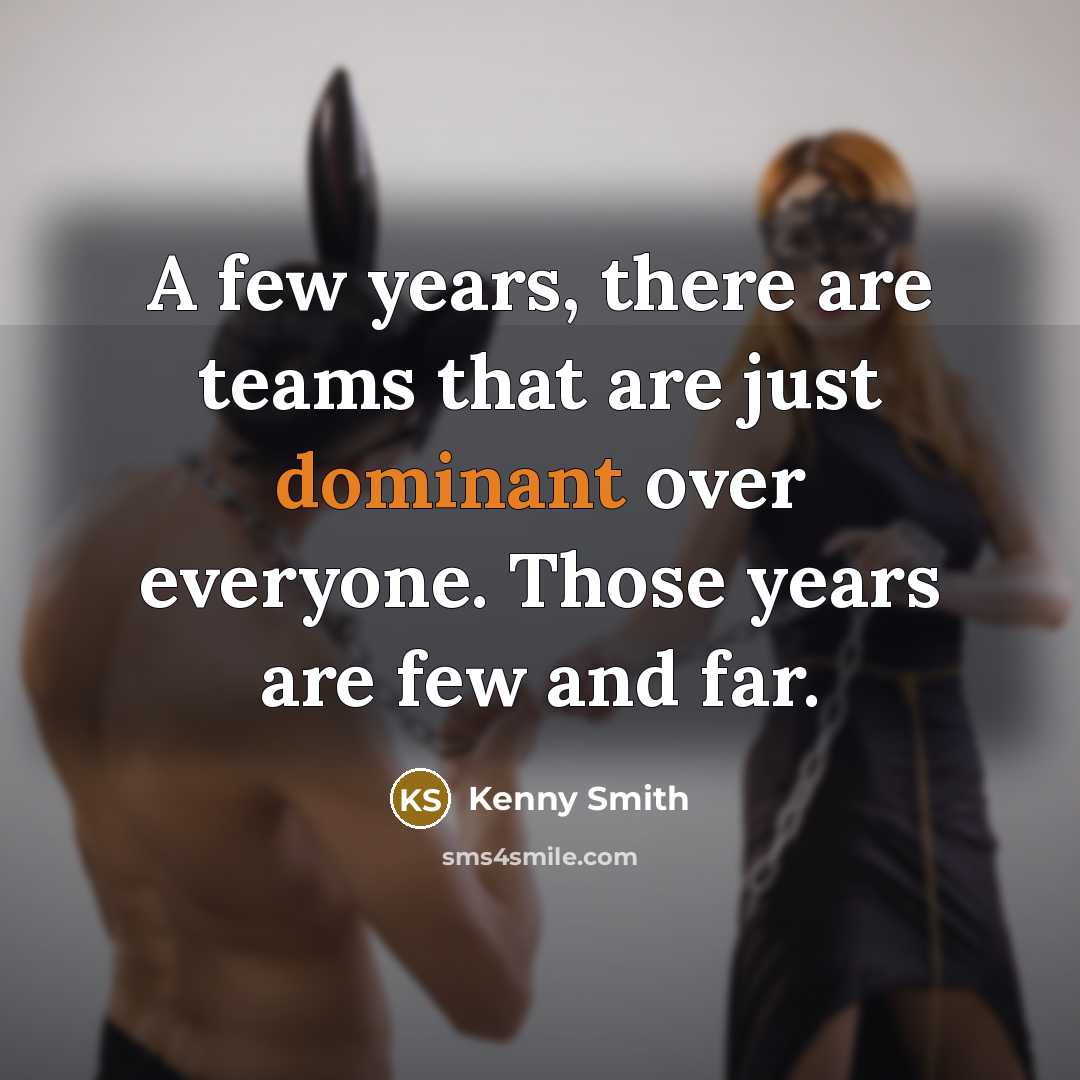 “A few years, there are teams that are just dominant…” quote by Kenny Smith