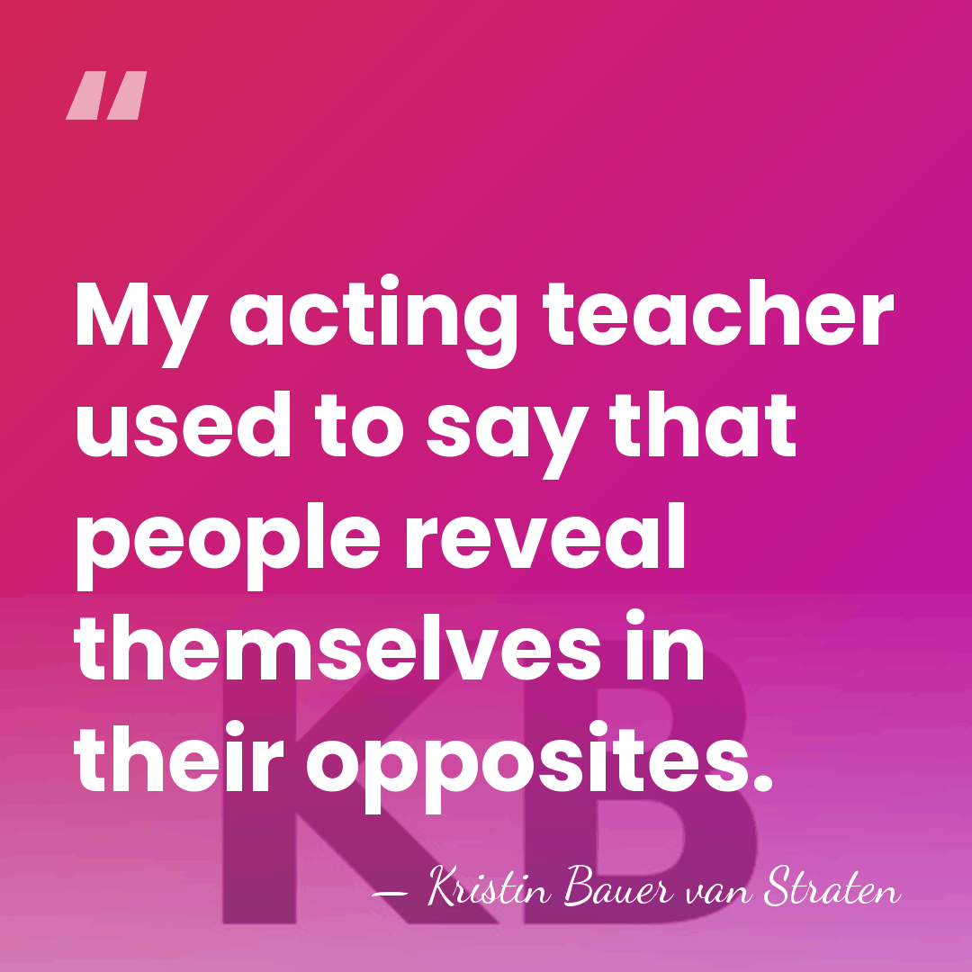 My acting teacher used to say that people reveal themselves in their&hellip; - Kristin Bauer van Straten