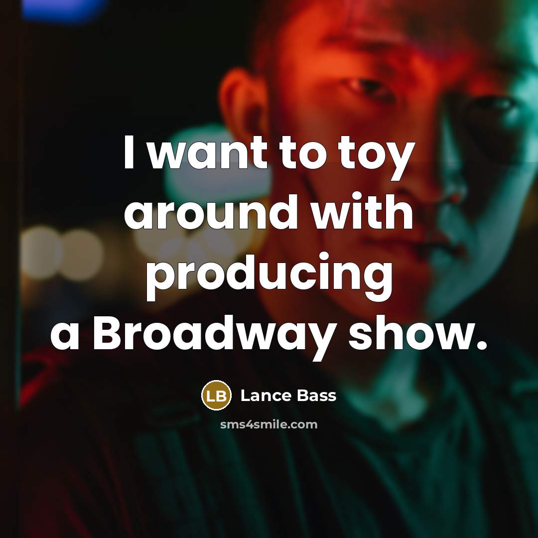 “I want to toy around with producing a Broadway show.” quote by Lance Bass