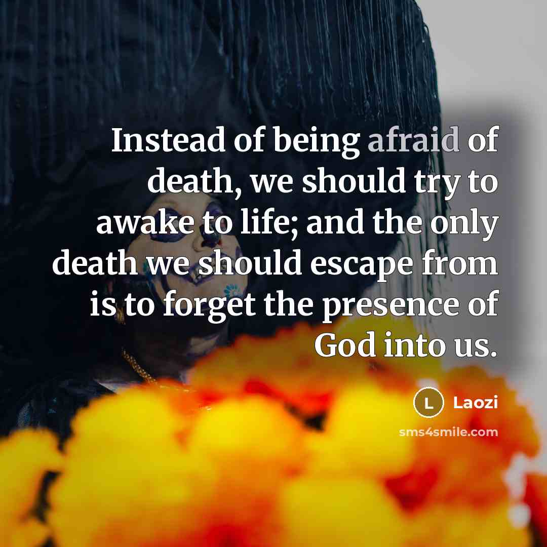 “Instead of being afraid of death, we should try to…” quote by Laozi