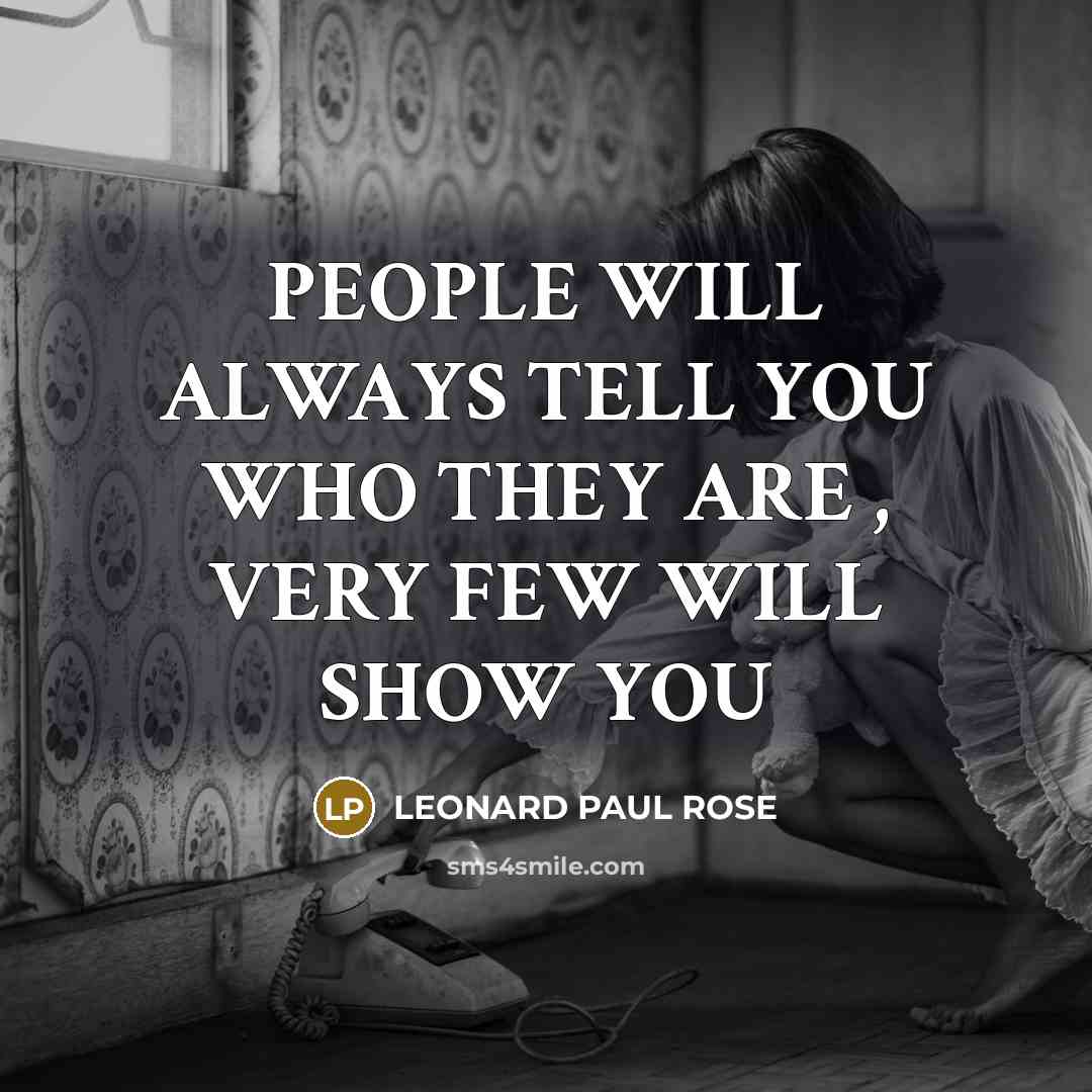 “PEOPLE WILL ALWAYS TELL YOU WHO THEY ARE , VERY…” quote by LEONARD PAUL ROSE