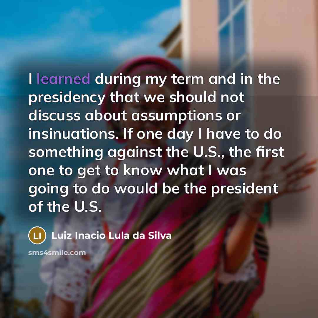 “I learned during my term and in the presidency that…” quote by Luiz Inacio Lula da Silva