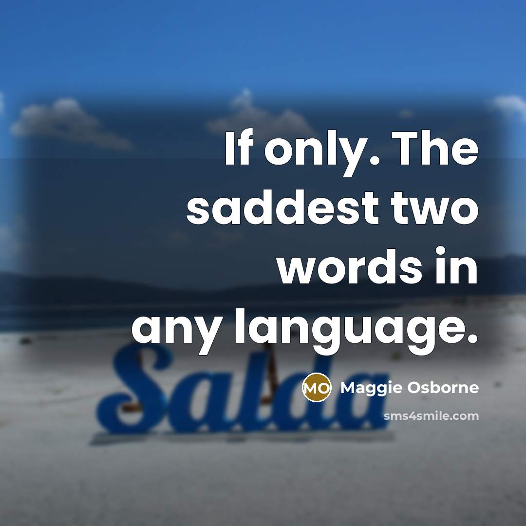 “If only. The saddest two words in any language.…” quote by Maggie Osborne
