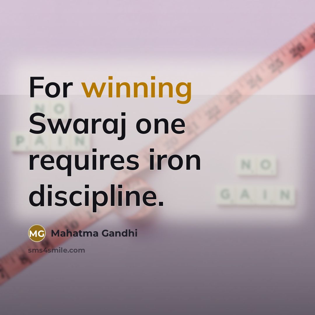 “For winning Swaraj one requires iron discipline.…” quote by Mahatma Gandhi