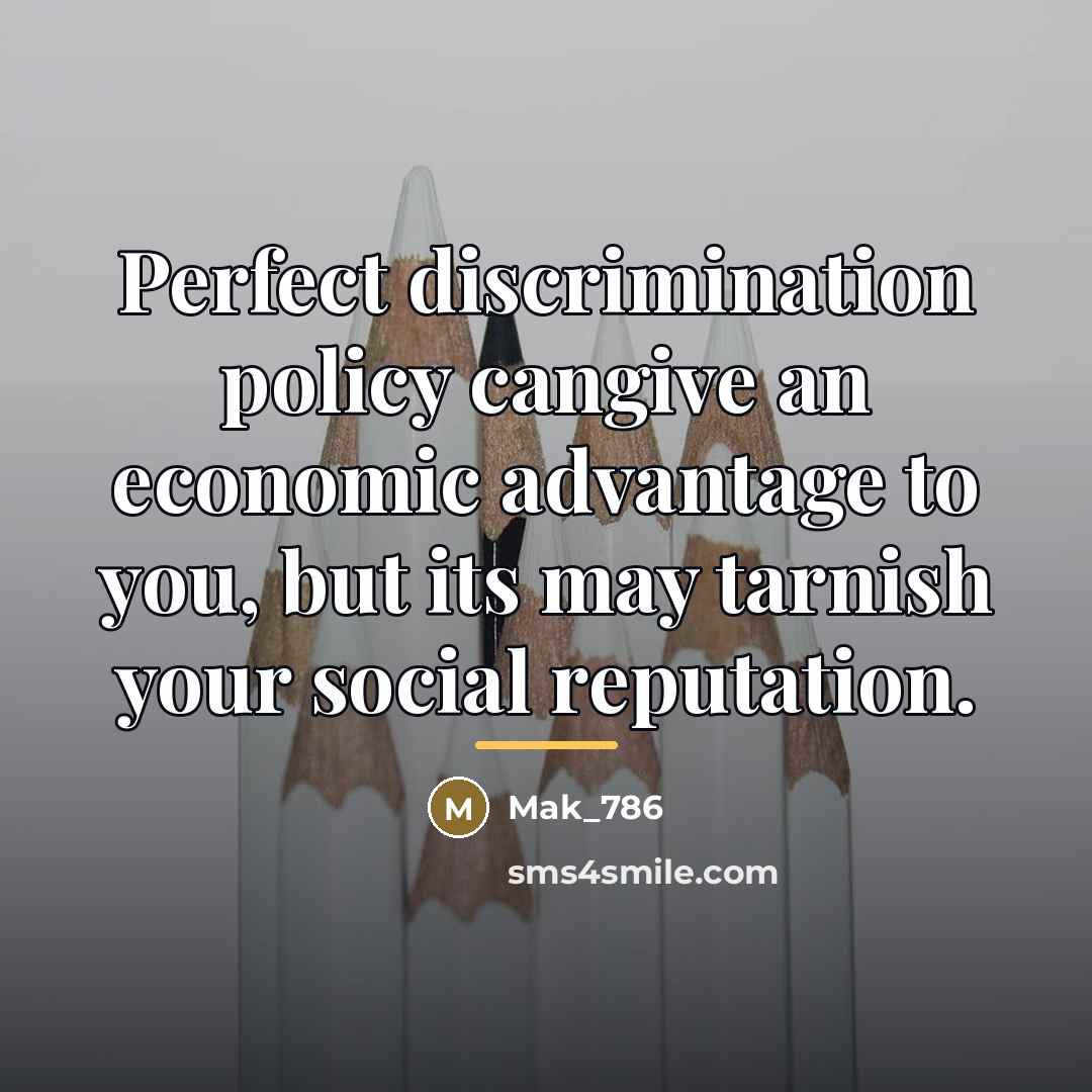 “Perfect discrimination policy cangive an economic advantage to you, but…” quote by Mak_786