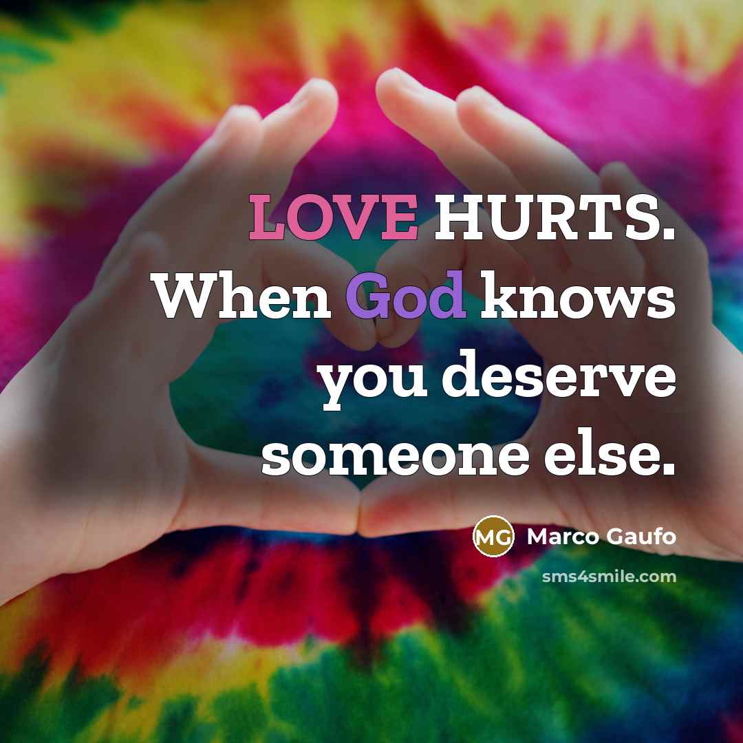 “LOVE HURTS. When God knows you deserve someone else.…” quote by Marco Gaufo